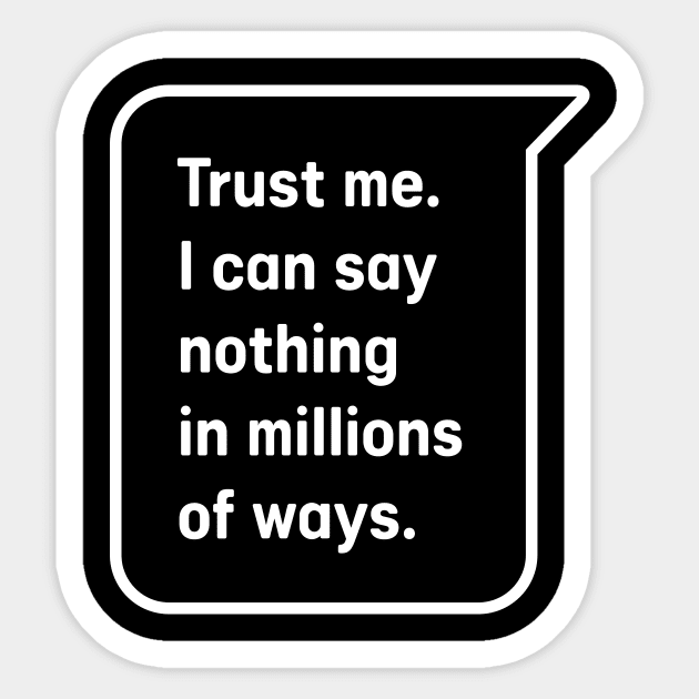 Trust Me, I Can Say Nothing in Millions of Ways Sticker by Instant Panic